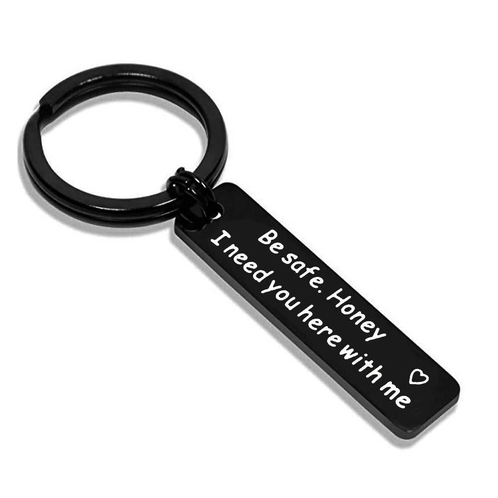 Be Safe Honey I Need You Here With Me Stainless Steel Keychain